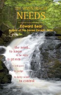 The Seven Deadly NEEDS - the need... to know, to be right, to get even, to look good, to judge, to keep score, to control - This book will guide readers around the potholes in life's road, and give them direction toward a better life. By Edward Bear